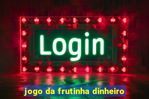 jogo da frutinha dinheiro